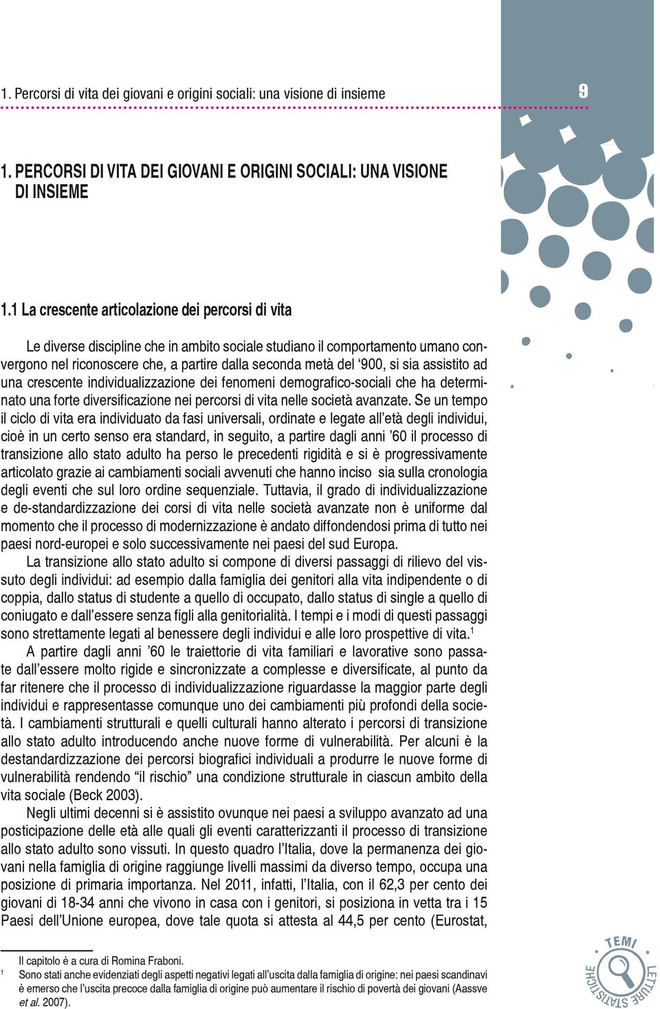 sia assistito ad una crescente individualizzazione dei fenomeni demografico-sociali che ha determinato una forte diversificazione nei percorsi di vita nelle società avanzate.