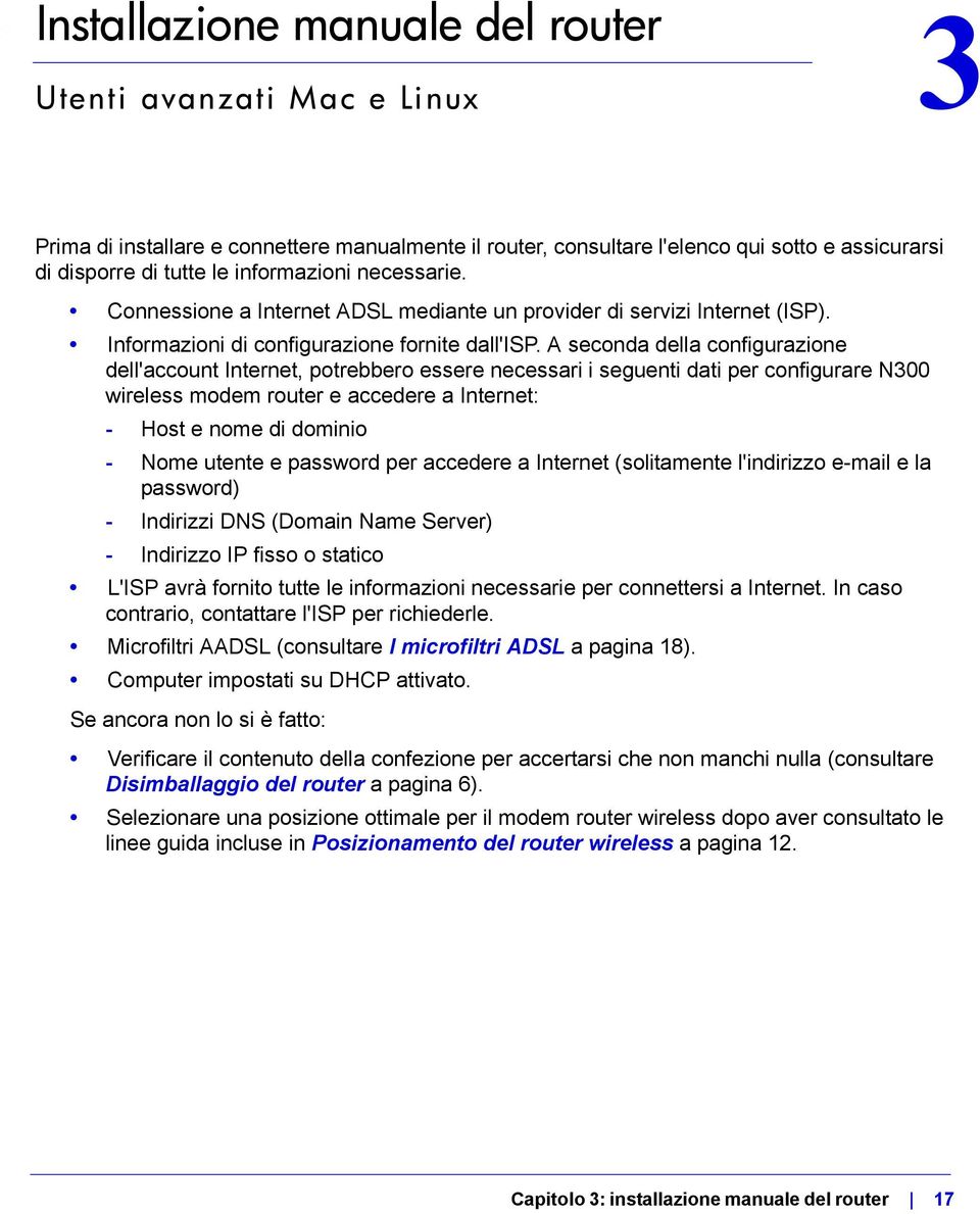 A seconda della configurazione dell'account Internet, potrebbero essere necessari i seguenti dati per configurare N300 wireless modem router e accedere a Internet: - Host e nome di dominio - Nome