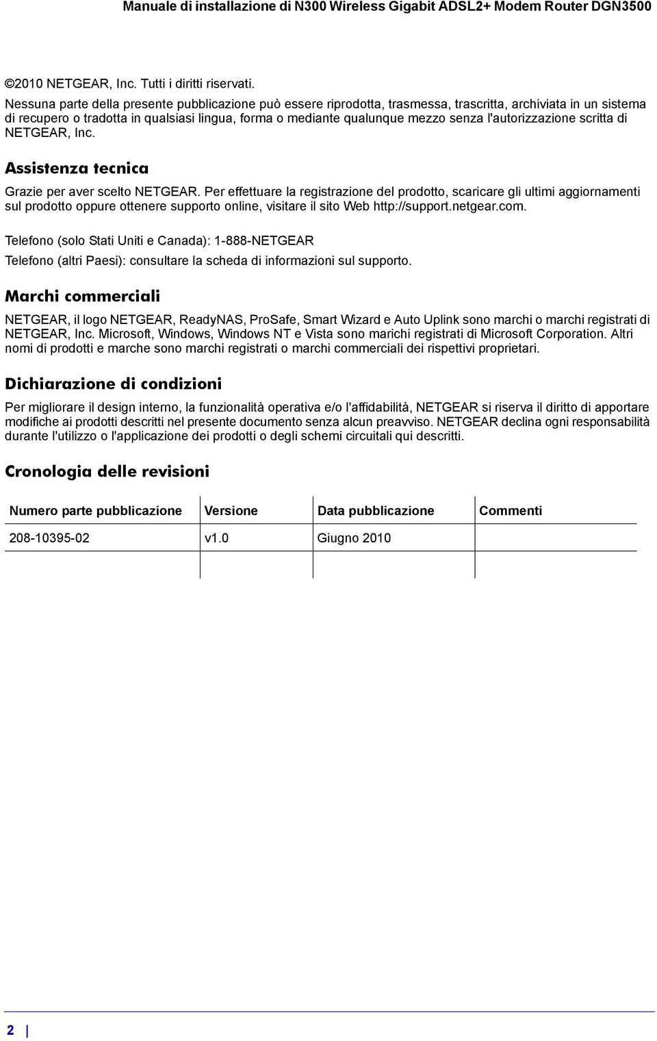 l'autorizzazione scritta di NETGEAR, Inc. Assistenza tecnica Grazie per aver scelto NETGEAR.