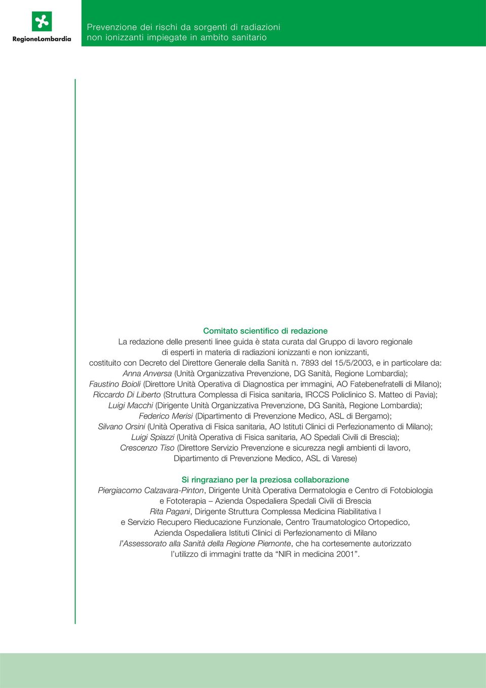 7893 del 15/5/2003, e in particolare da: Anna Anversa (Unità Organizzativa Prevenzione, DG Sanità, Regione Lombardia); Faustino Boioli (Direttore Unità Operativa di Diagnostica per immagini, AO