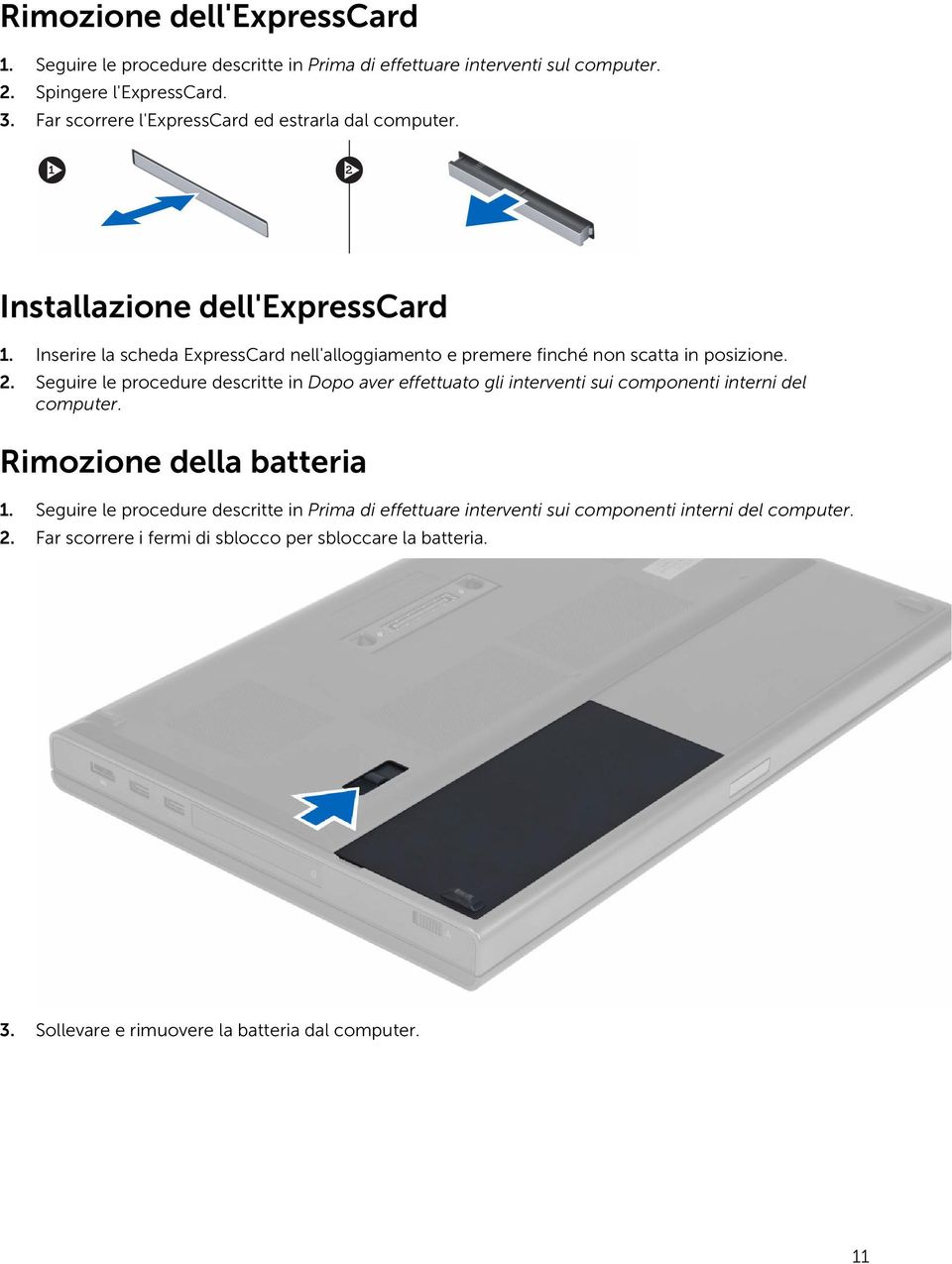 Inserire la scheda ExpressCard nell'alloggiamento e premere finché non scatta in posizione. 2.