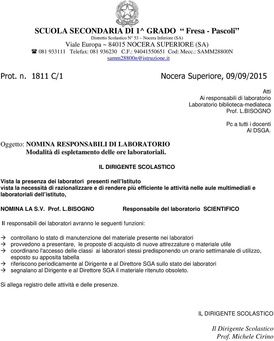 Atti Ai responsabili di laboratorio Laboratorio biblioteca-mediateca Prof. L.BISOGNO Pc a tutti i docenti Al DSGA.