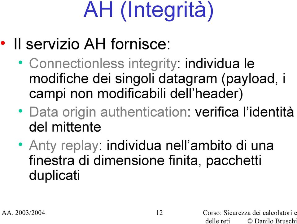 Data origin authentication: verifica l identità del mittente Anty replay: