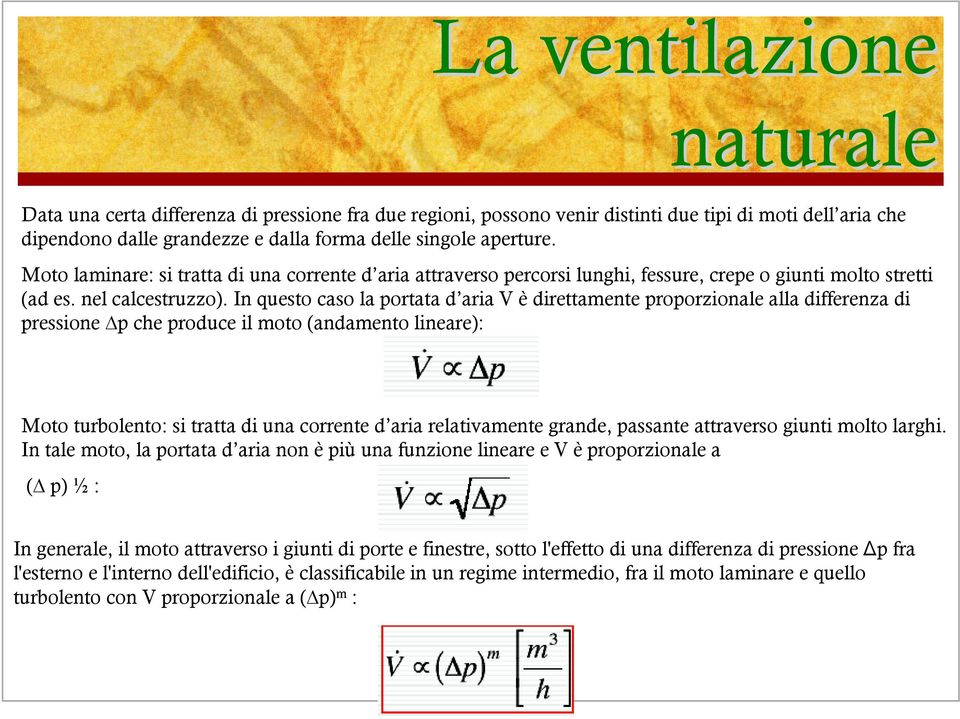 In questo caso la portata d aria V è direttamente proporzionale alla differenza di pressione Δp che produce il moto (andamento lineare): Moto turbolento: si tratta di una corrente d aria