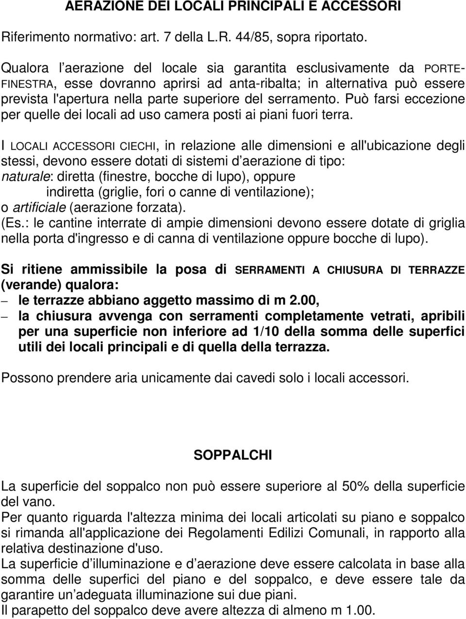 serramento. Può farsi eccezione per quelle dei locali ad uso camera posti ai piani fuori terra.