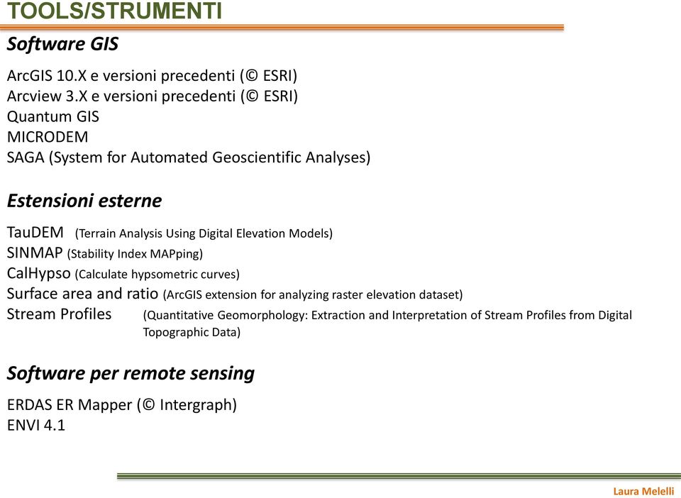 Using Digital Elevation Models) SINMAP (Stability Index MAPping) CalHypso (Calculate hypsometric curves) Surface area and ratio (ArcGIS extension for