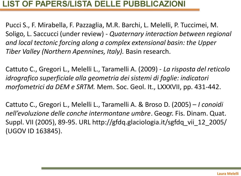 Cattuto C., Gregori L., Melelli L., Taramelli A. (2009) - La risposta del reticolo idrografico superficiale alla geometria dei sistemi di faglie: indicatori morfometrici da DEM e SRTM. Mem. Soc. Geol.