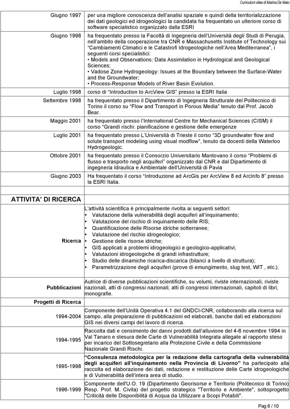 di Perugia, nell ambito della cooperazione tra CNR e Massachusetts Institute of Technology sui Cambiamenti Climatici e le Catastrofi Idrogeologiche nell Area Mediterranea, i seguenti corsi