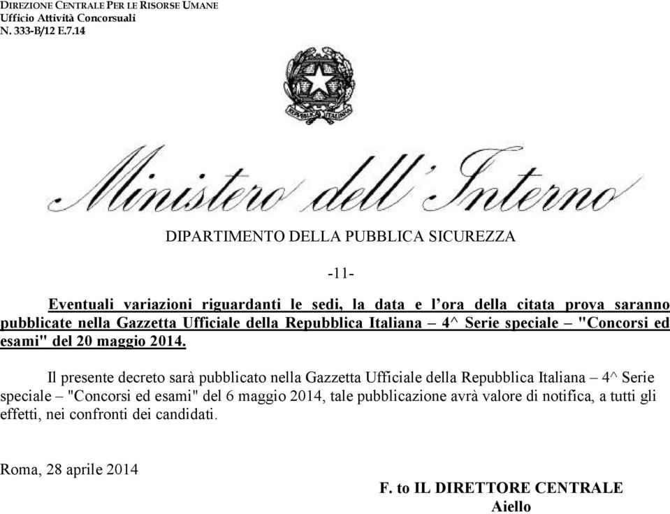 Il presente decreto sarà pubblicato nella Gazzetta Ufficiale della Repubblica Italiana 4^ Serie speciale "Concorsi ed esami"