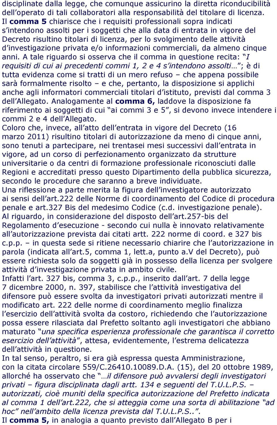 delle attività d investigazione privata e/o informazioni commerciali, da almeno cinque anni.