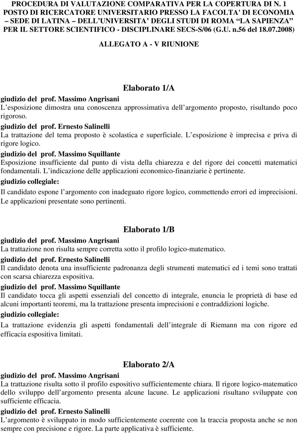 56 del 18.07.2008) ALLEGATO A - V RIUNIONE Elaborato 1/A L esposizione dimostra una conoscenza approssimativa dell argomento proposto, risultando poco rigoroso.