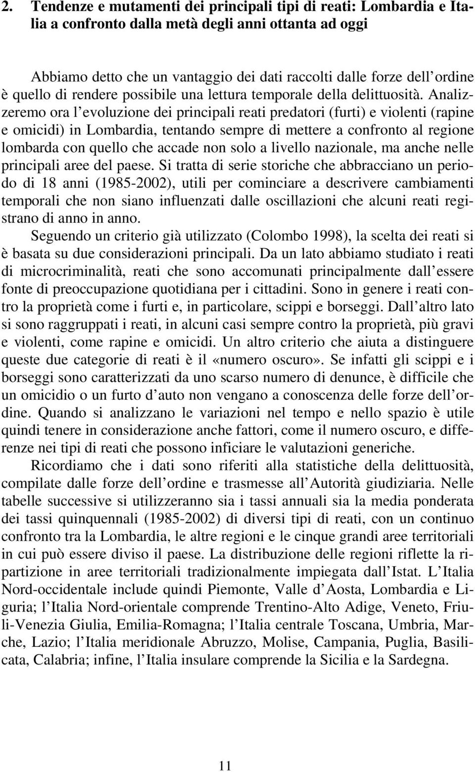 Analizzeremo ora l evoluzione dei principali reati predatori (furti) e violenti (rapine e omicidi) in Lombardia, tentando sempre di mettere a confronto al regione lombarda con quello che accade non