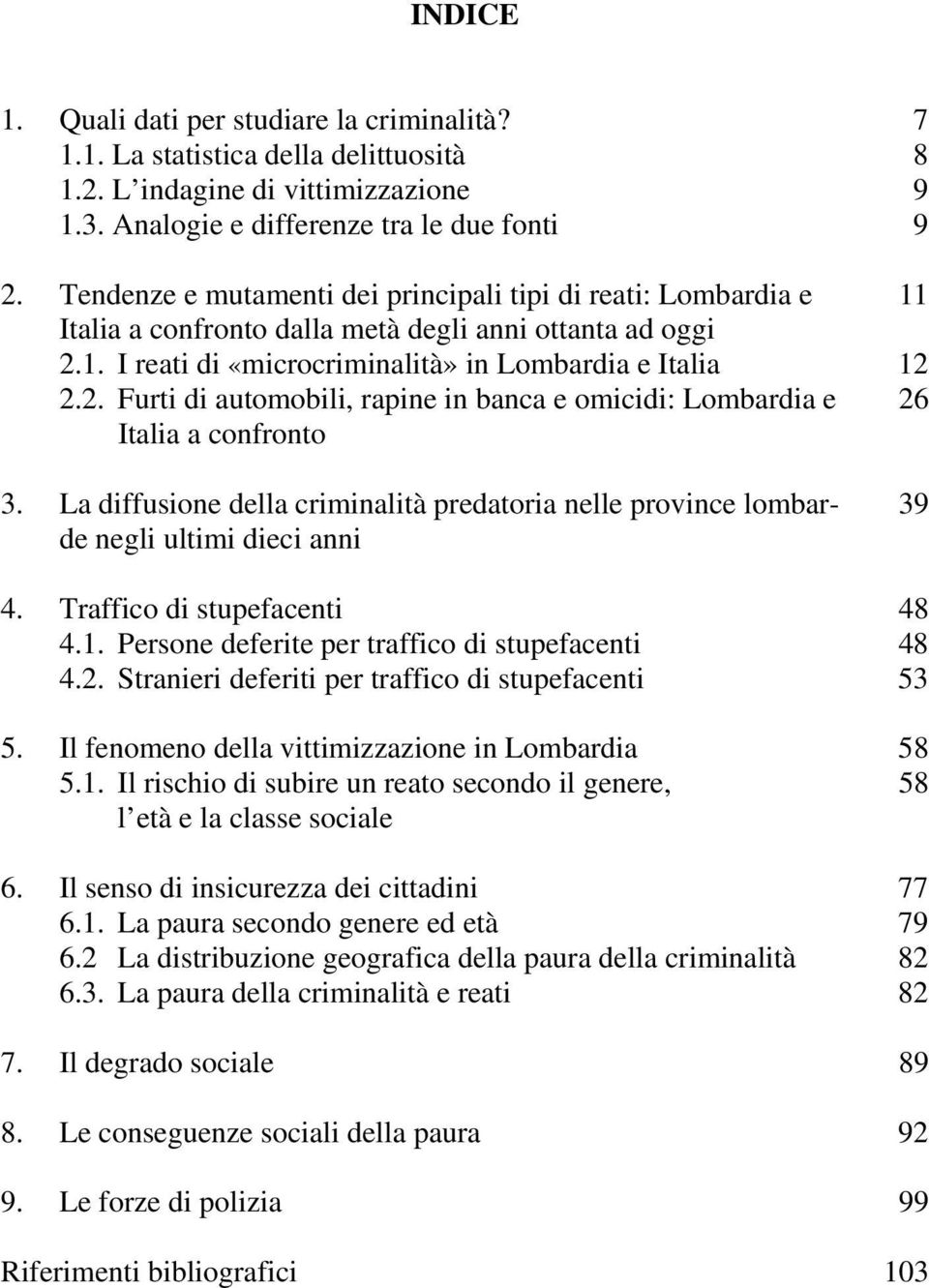 1. I reati di «microcriminalità» in Lombardia e Italia 12 2.2. Furti di automobili, rapine in banca e omicidi: Lombardia e Italia a confronto 26 3.