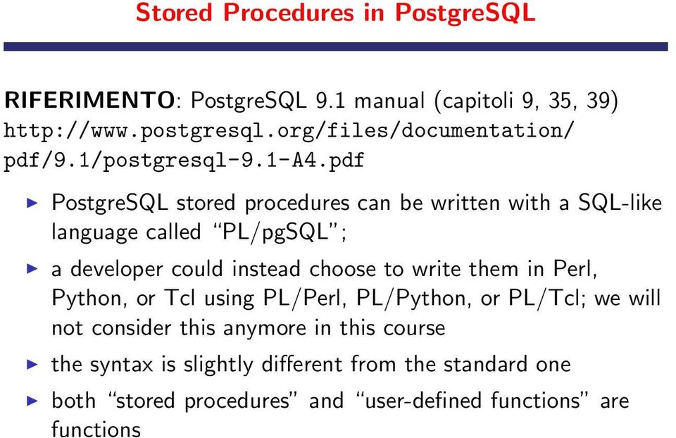 pdf PostgreSQL stored procedures can be written with a SQL-like language called PL/pgSQL ; a developer could instead choose to