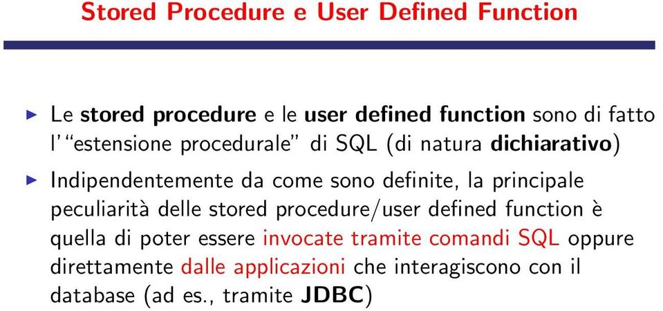 principale peculiarità delle stored procedure/user defined function è quella di poter essere invocate