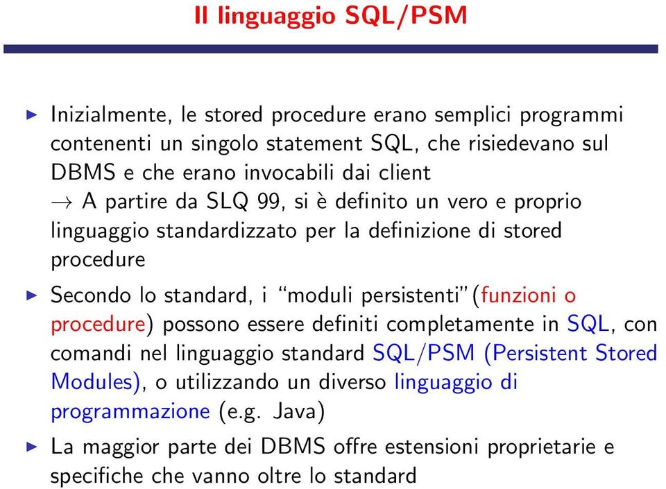 i moduli persistenti (funzioni o procedure) possono essere definiti completamente in SQL, con comandi nel linguaggio standard SQL/PSM (Persistent Stored