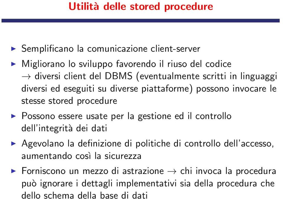 per la gestione ed il controllo dell integrità dei dati Agevolano la definizione di politiche di controllo dell accesso, aumentando così la sicurezza