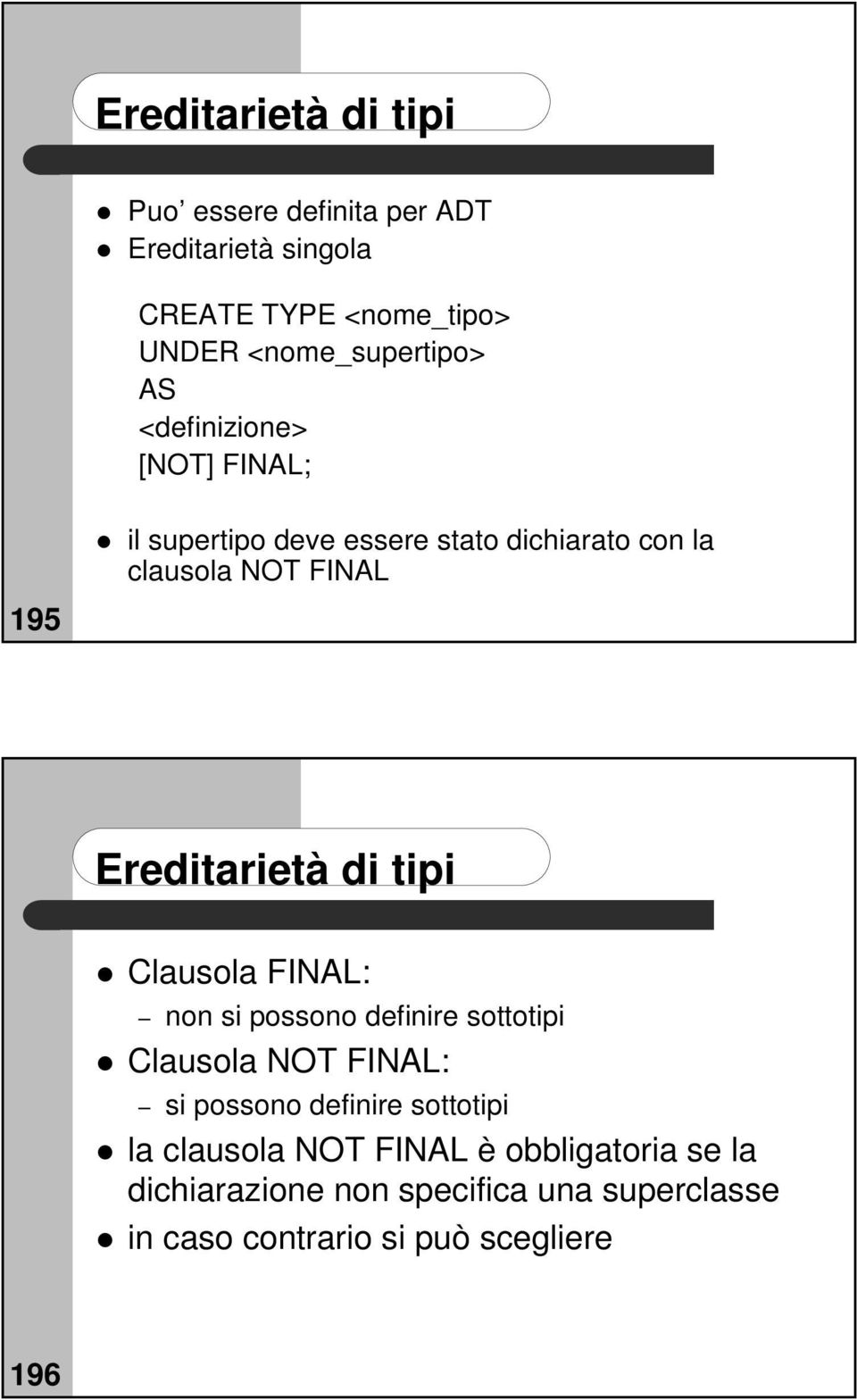 di tipi Clausola FINAL: non si possono definire sottotipi Clausola NOT FINAL: si possono definire sottotipi la