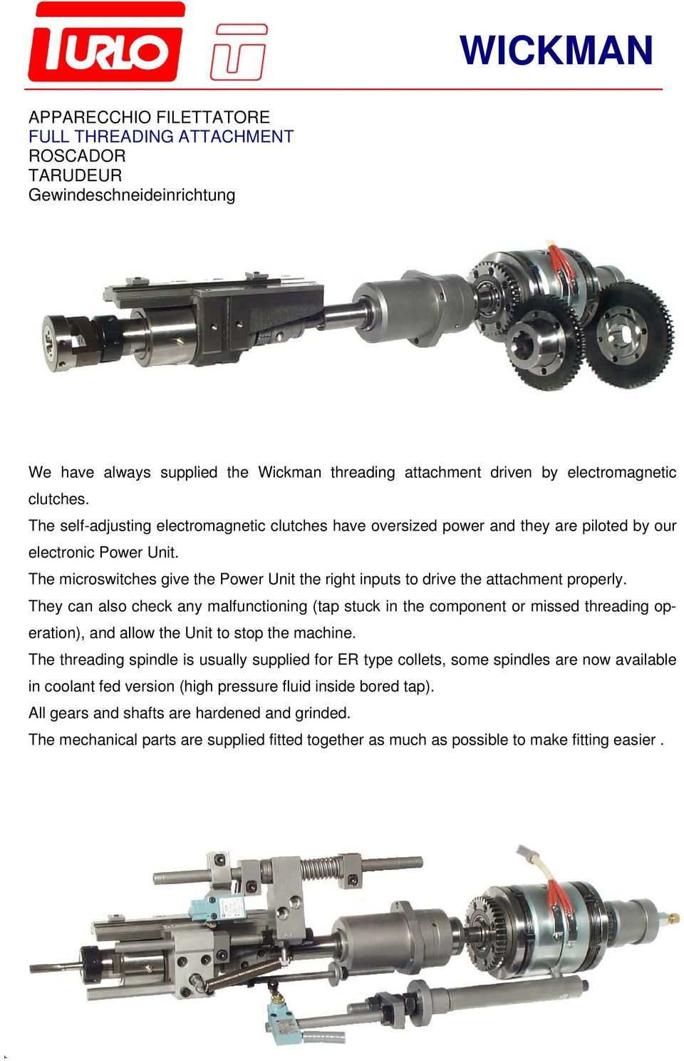 The microswitches give the Power Unit the right inputs to drive the attachment properly.