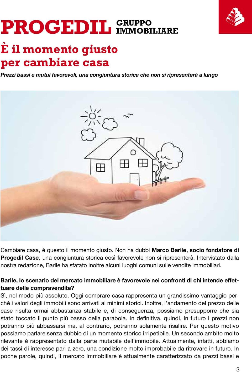 Intervistato dalla nostra redazione, Barile ha sfatato inoltre alcuni luoghi comuni sulle vendite immobiliari.