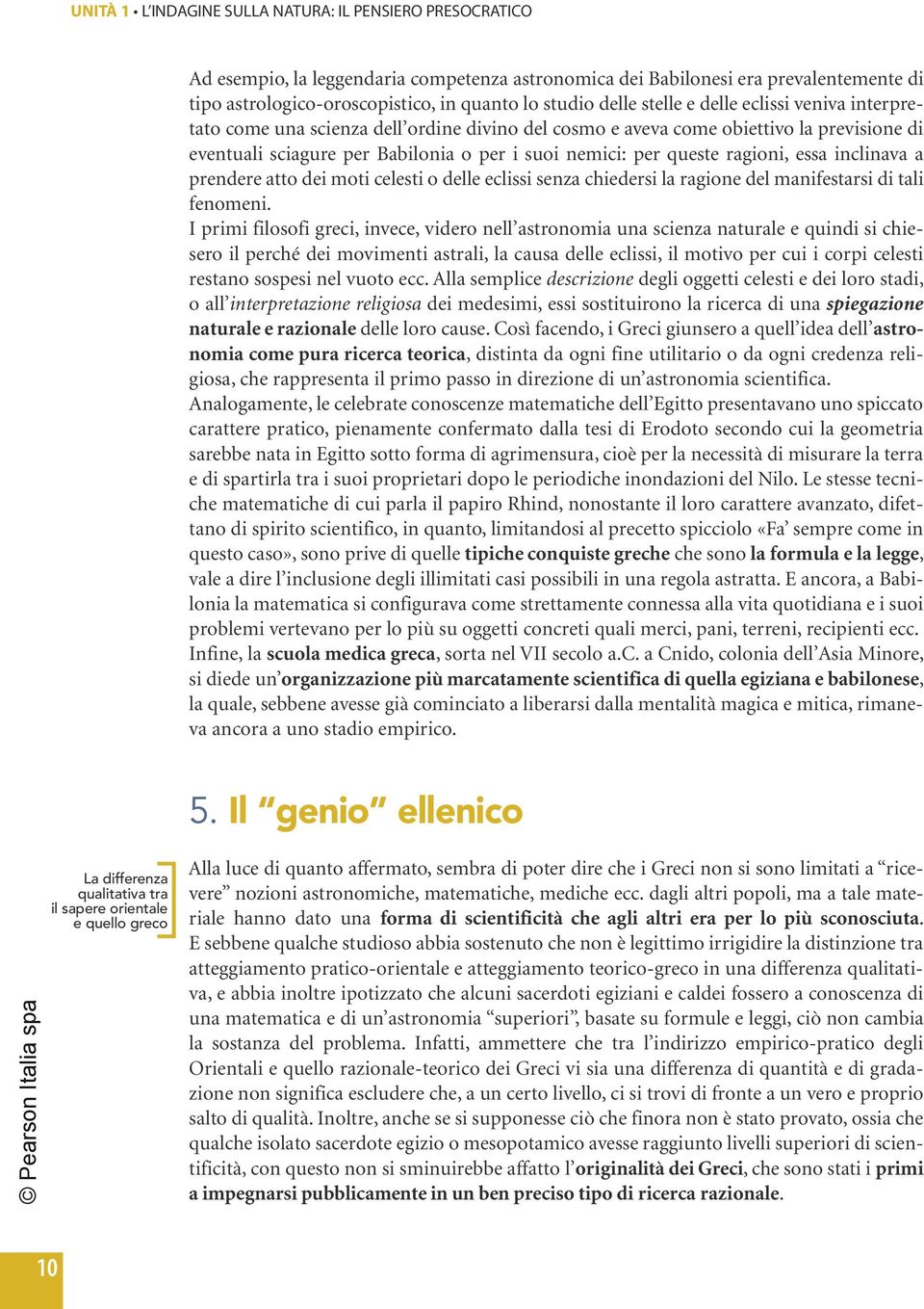 ragioni, essa inclinava a prendere atto dei moti celesti o delle eclissi senza chiedersi la ragione del manifestarsi di tali fenomeni.