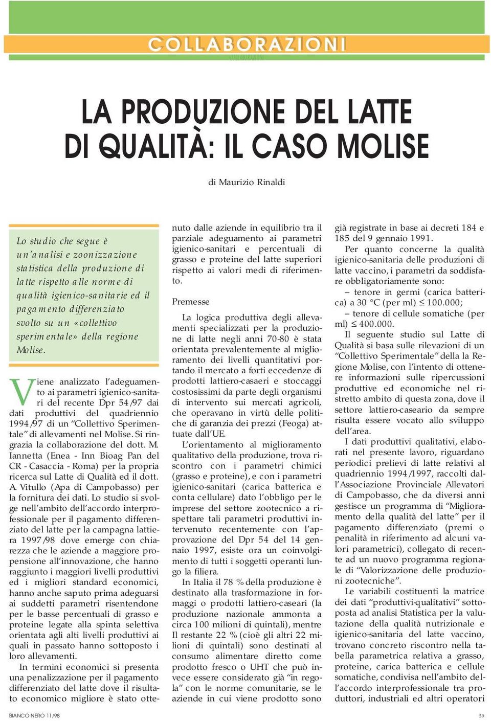 V iene analizzato l adeguamento ai parametri igienico-sanitari del recente Dpr 54/97 dai dati produttivi del quadriennio 1994/97 di un Collettivo Sperimentale di allevamenti nel Molise.