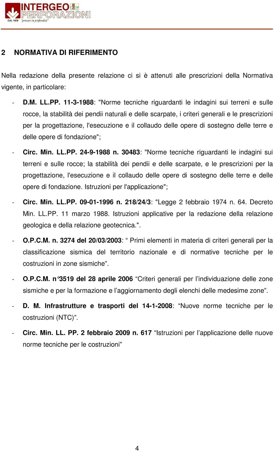 l'esecuzione e il collaudo delle opere di sostegno delle terre e delle opere di fondazione"; - Circ. Min. LL.PP. 24-9-1988 n.