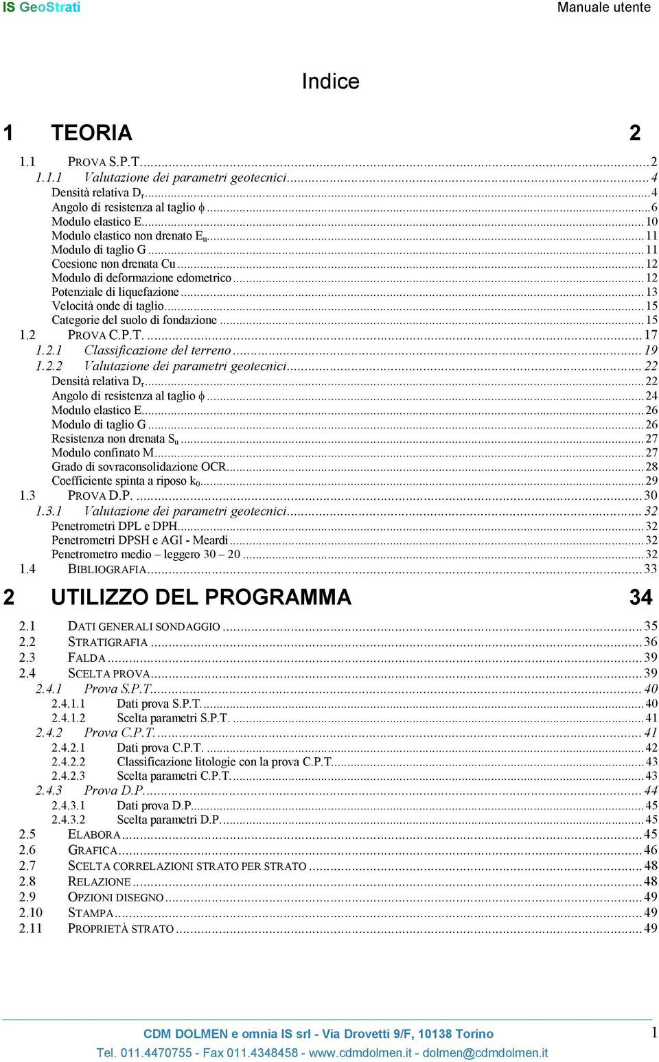 .. 15 Categorie del suolo di fondazione... 15 1.2 PROVA C.P.T.... 17 1.2.1 Classificazione del terreno... 19 1.2.2 Valutazione dei parametri geotecnici... 22 Densità relativa D r.