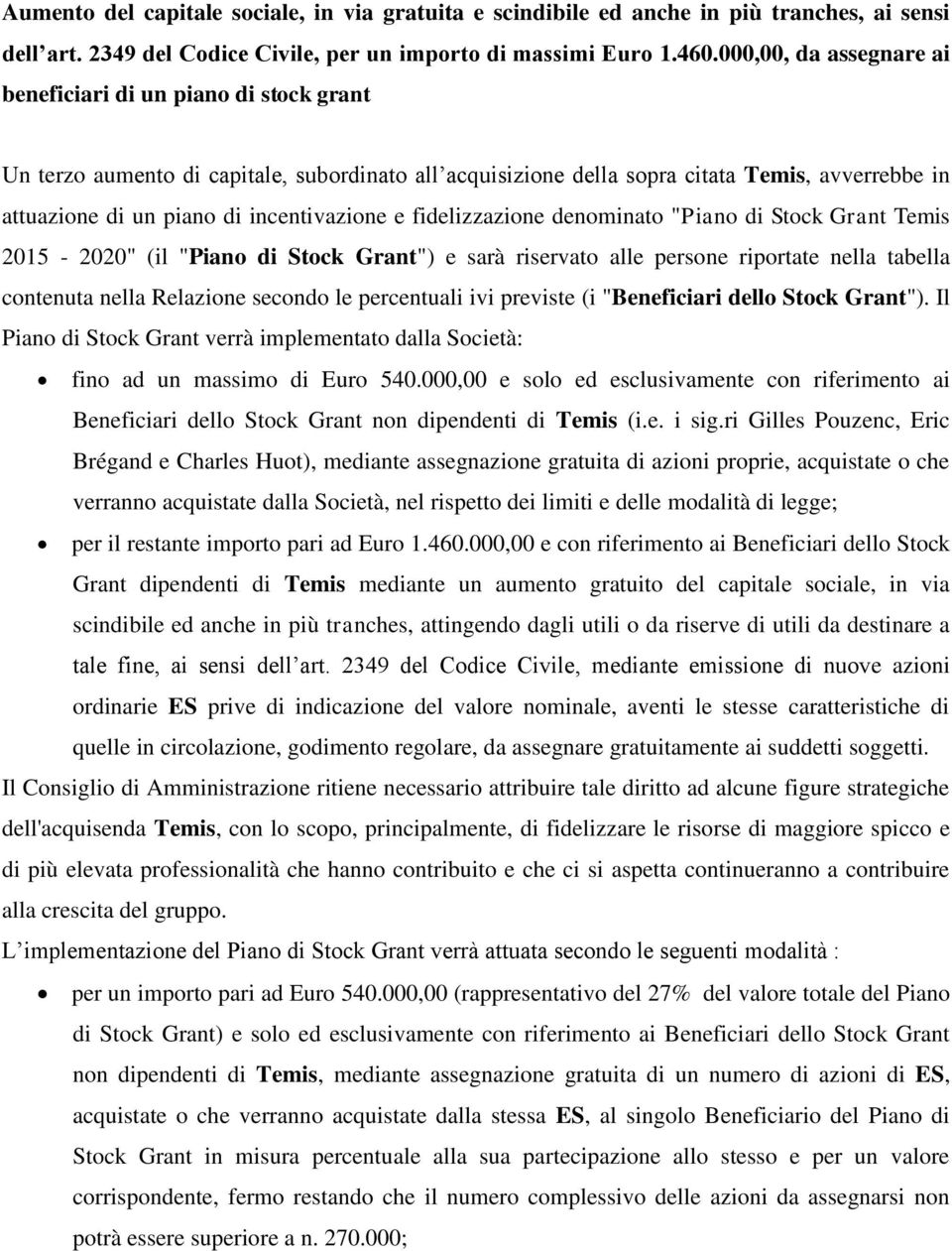 incentivazione e fidelizzazione denominato "Piano di Stock Grant Temis 2015-2020" (il "Piano di Stock Grant") e sarà riservato alle persone riportate nella tabella contenuta nella Relazione secondo