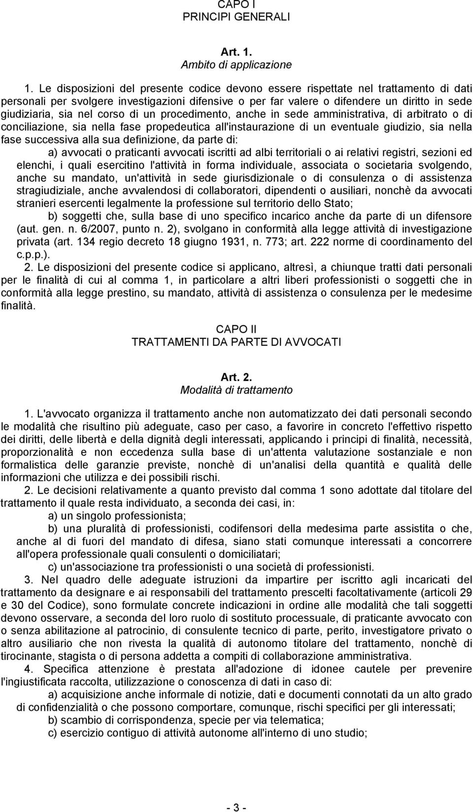 nel corso di un procedimento, anche in sede amministrativa, di arbitrato o di conciliazione, sia nella fase propedeutica all'instaurazione di un eventuale giudizio, sia nella fase successiva alla sua