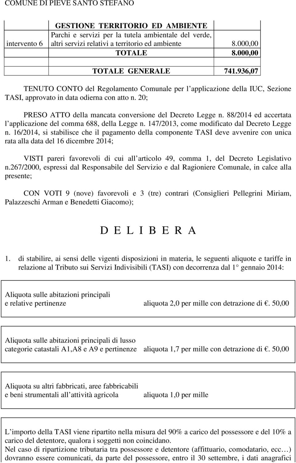 88/2014 ed accertata l applicazione del comma 688, della Legge n. 147/2013, come modificato dal Decreto Legge n.