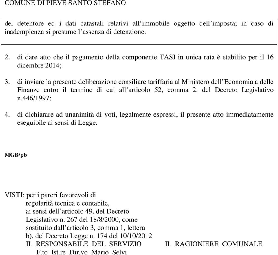 di inviare la presente deliberazione consiliare tariffaria al Ministero dell Economia a delle Finanze entro il termine di cui all articolo 52, comma 2, del Decreto Legislativo n.446/1997; 4.