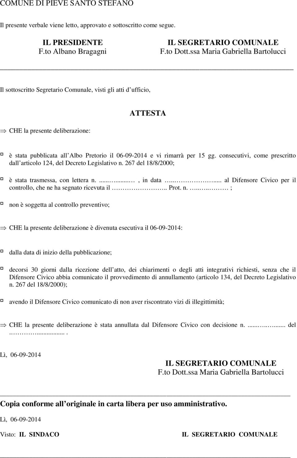 per 15 gg. consecutivi, come prescritto dall articolo 124, del Decreto Legislativo n. 267 del 18/8/2000; è stata trasmessa, con lettera n......., in data.