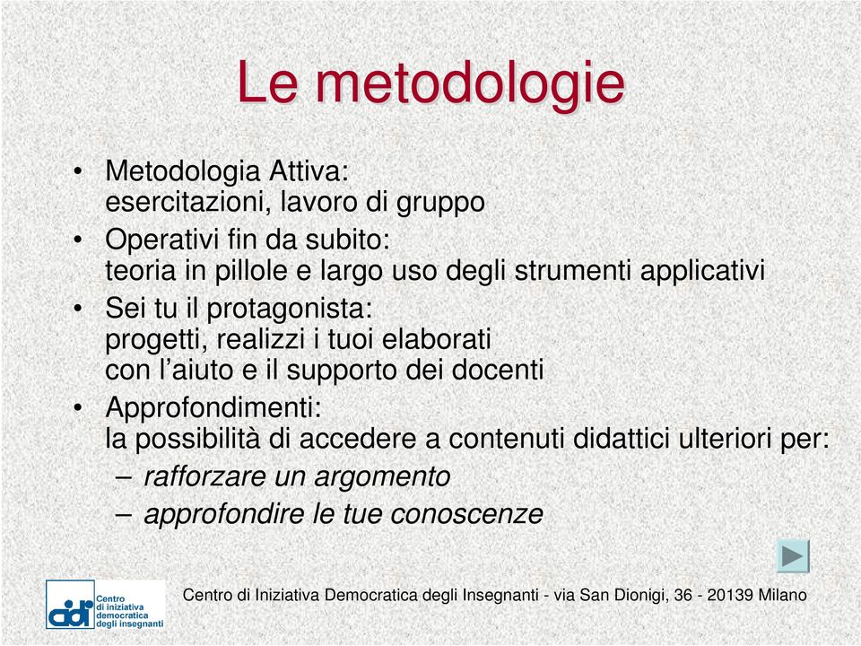 realizzi i tuoi elaborati con l aiuto e il supporto dei docenti Approfondimenti: la possibilità