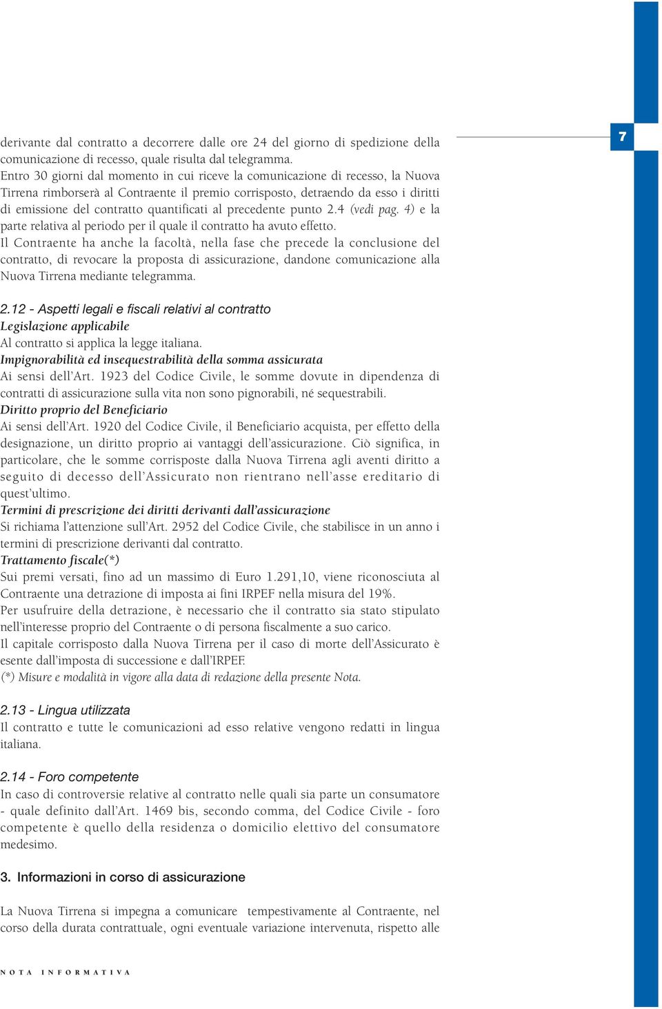 quantificati al precedente punto 2.4 (vedi pag. 4) e la parte relativa al periodo per il quale il contratto ha avuto effetto.