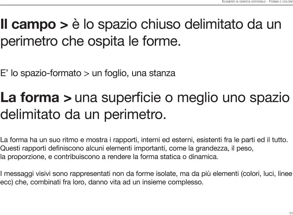 La forma ha un suo ritmo e mostra i rapporti, interni ed esterni, esistenti fra le parti ed il tutto.