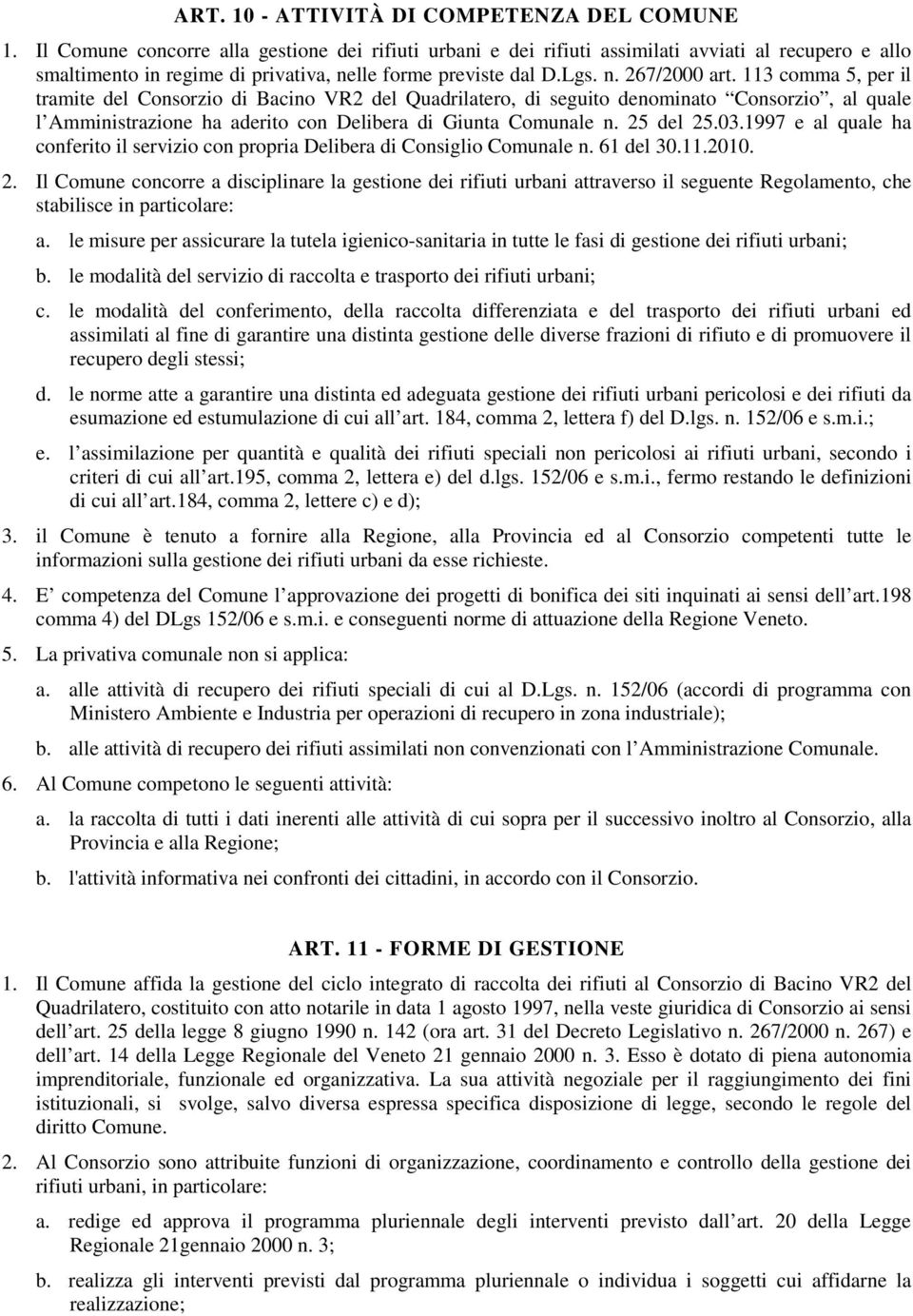 113 comma 5, per il tramite del Consorzio di Bacino VR2 del Quadrilatero, di seguito denominato Consorzio, al quale l Amministrazione ha aderito con Delibera di Giunta Comunale n. 25 del 25.03.