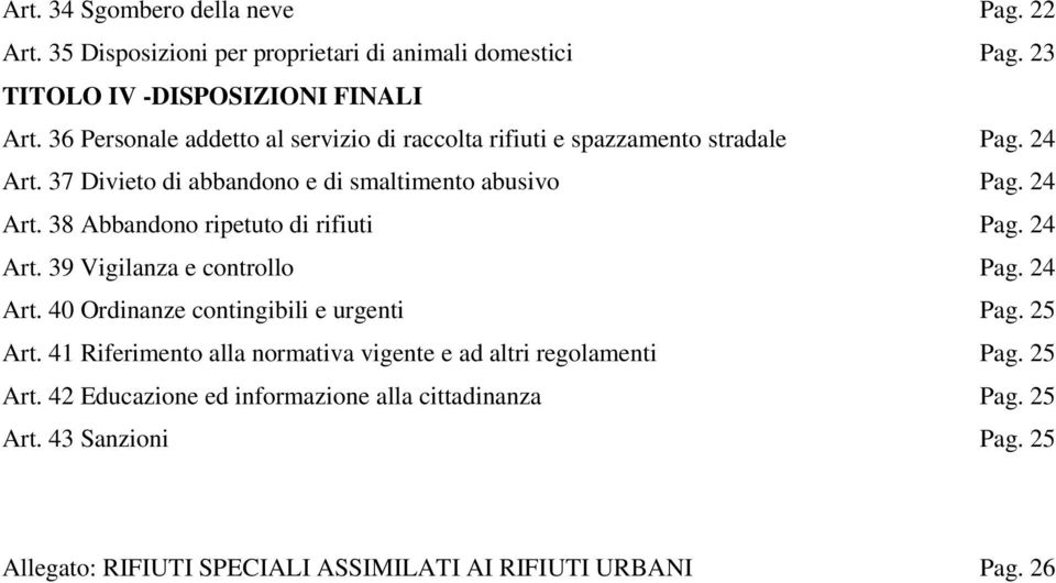 24 Art. 39 Vigilanza e controllo Pag. 24 Art. 40 Ordinanze contingibili e urgenti Pag. 25 Art. 41 Riferimento alla normativa vigente e ad altri regolamenti Pag.