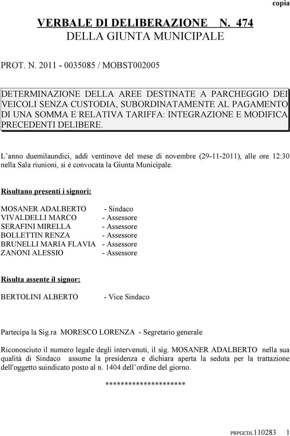 2011-0035085 / MOBST002005 DETERMINAZIONE DELLA AREE DESTINATE A PARCHEGGIO DEI VEICOLI SENZA CUSTODIA, SUBORDINATAMENTE AL PAGAMENTO DI UNA SOMMA E RELATIVA TARIFFA: INTEGRAZIONE E MODIFICA