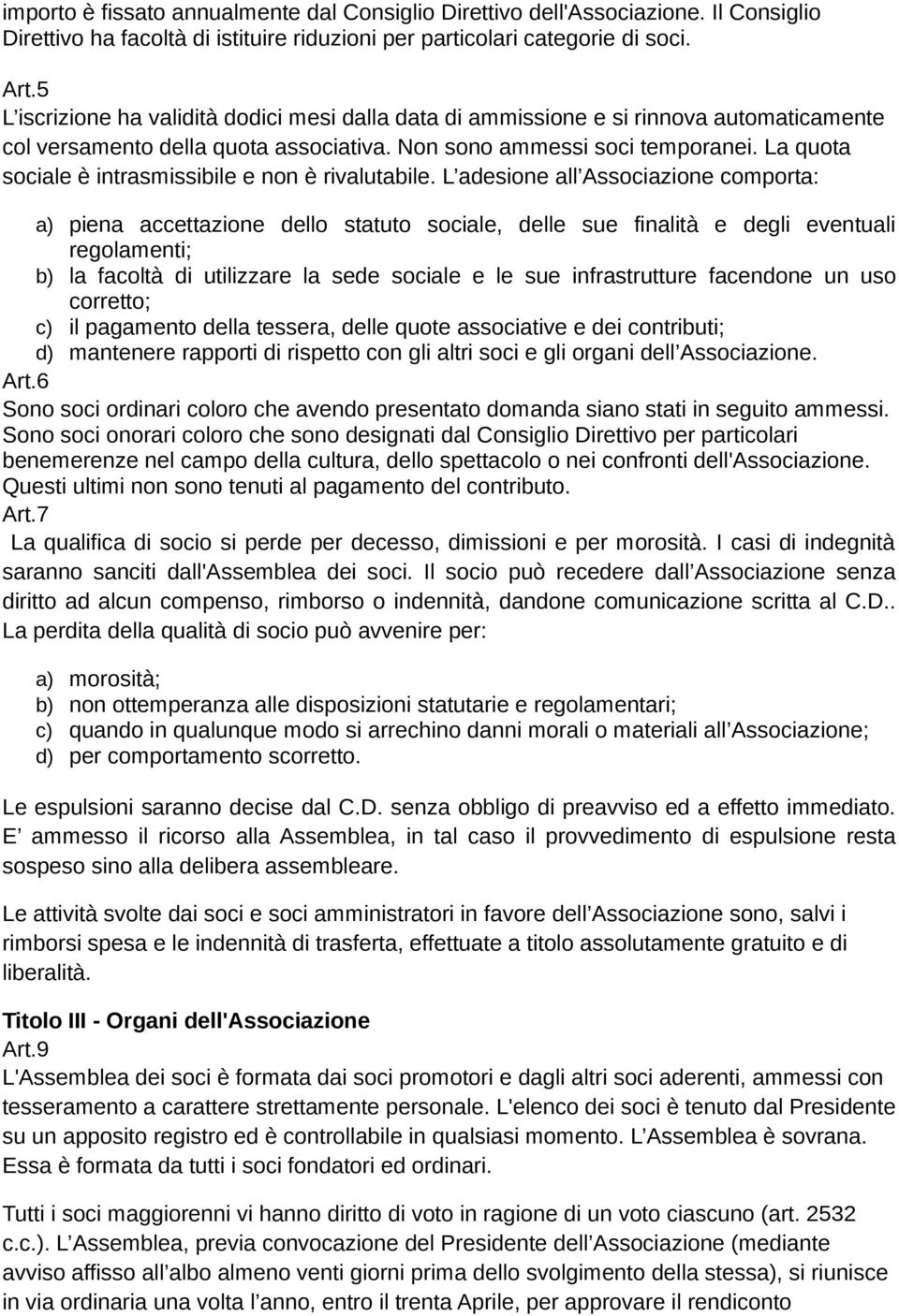 La quota sociale è intrasmissibile e non è rivalutabile.