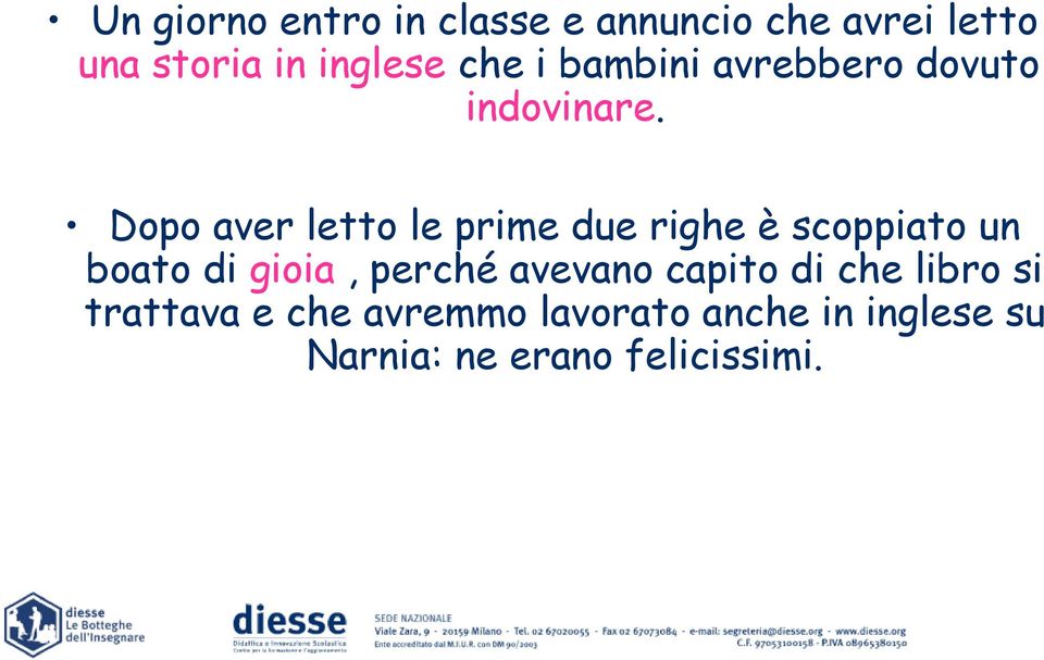 Dopo aver letto le prime due righe è scoppiato un boato di gioia, perché