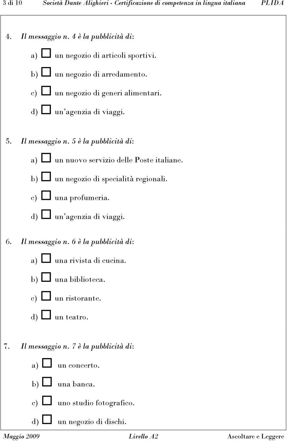 5 è la pubblicità di: a) un nuovo servizio delle Poste italiane. b) un negozio di specialità regionali. c) una profumeria. d) un agenzia di viaggi. 6. Il messaggio n.