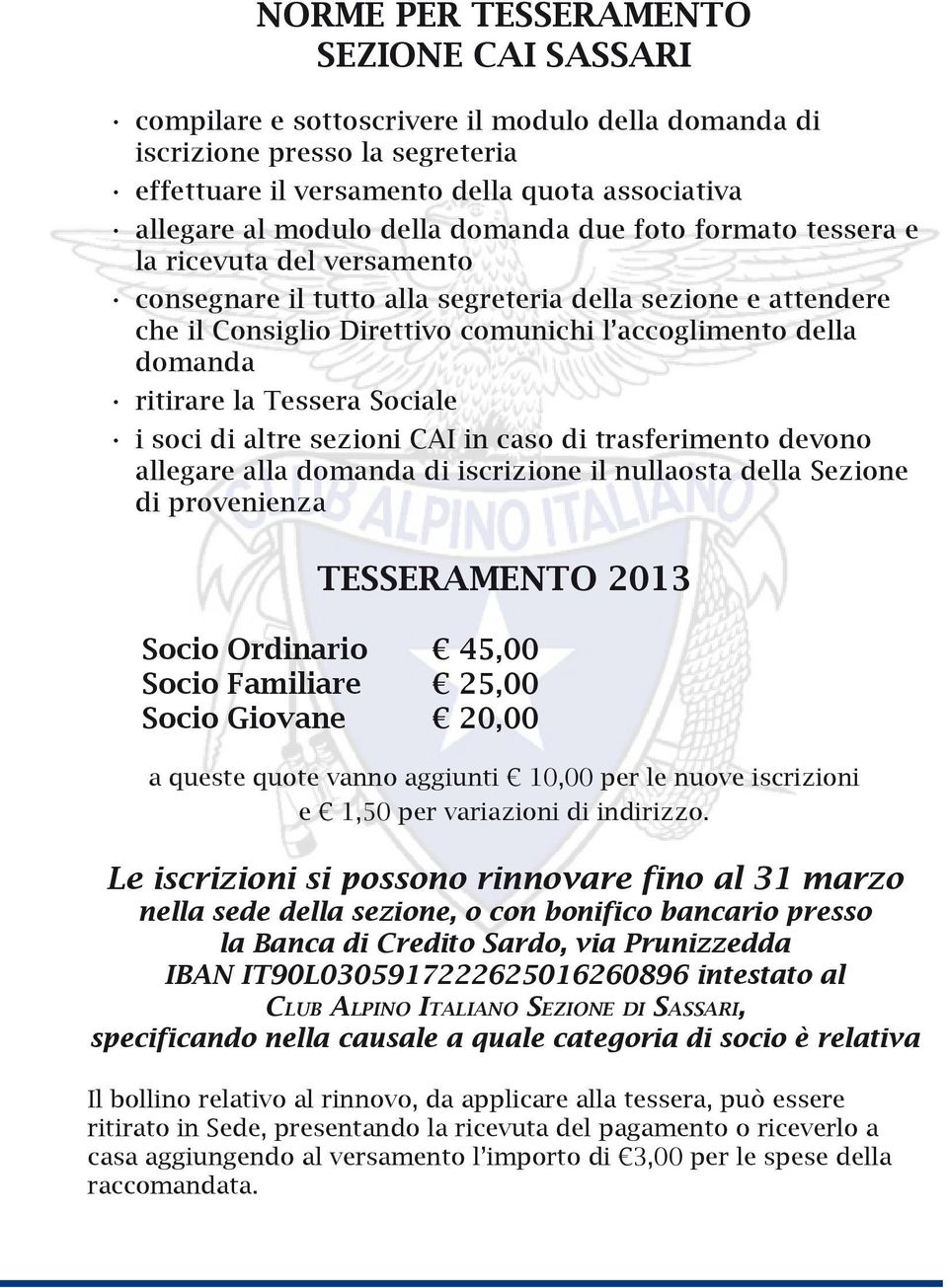 ritirare la Tessera Sociale i soci di altre sezioni CAI in caso di trasferimento devono allegare alla domanda di iscrizione il nullaosta della Sezione di provenienza tesseramento 2013 Socio Ordinario