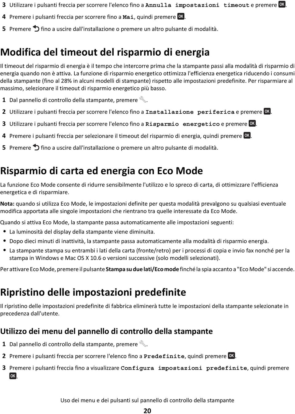 Modifica del timeout del risparmio di energia Il timeout del risparmio di energia è il tempo che intercorre prima che la stampante passi alla modalità di risparmio di energia quando non è attiva.