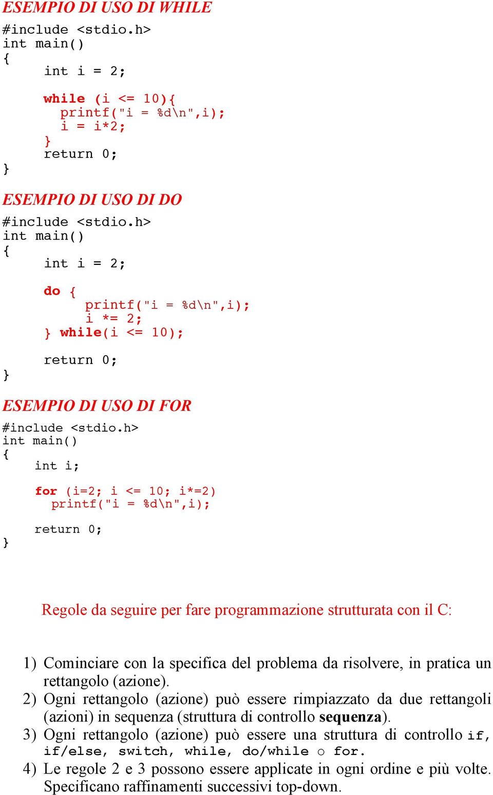 un rettangolo (azione). 2) Ogni rettangolo (azione) può essere rimpiazzato da due rettangoli (azioni) in sequenza (struttura di controllo sequenza).