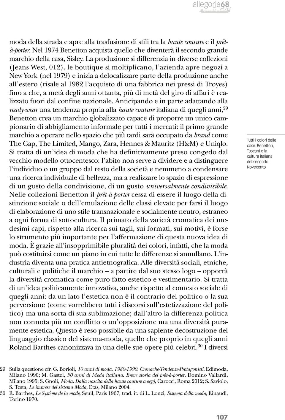 all estero (risale al 1982 l acquisto di una fabbrica nei pressi di Troyes) fino a che, a metà degli anni ottanta, più di metà del giro di affari è realizzato fuori dal confine nazionale.