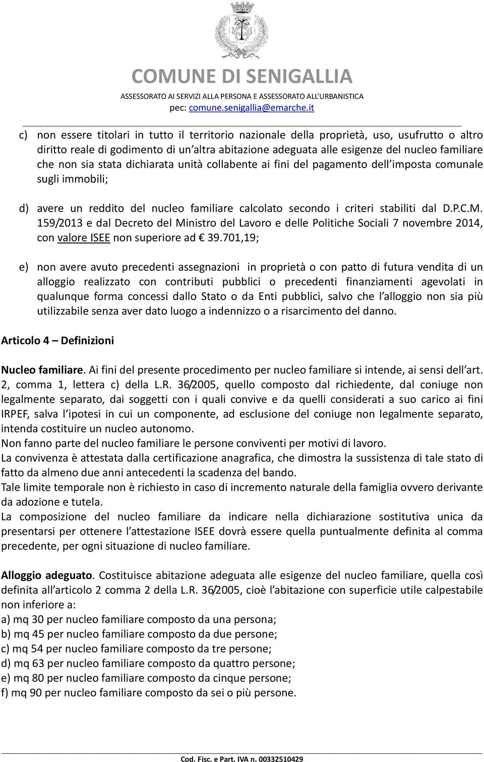 159/2013 e dal Decreto del Ministro del Lavoro e delle Politiche Sociali 7 novembre 2014, con valore ISEE non superiore ad 39.