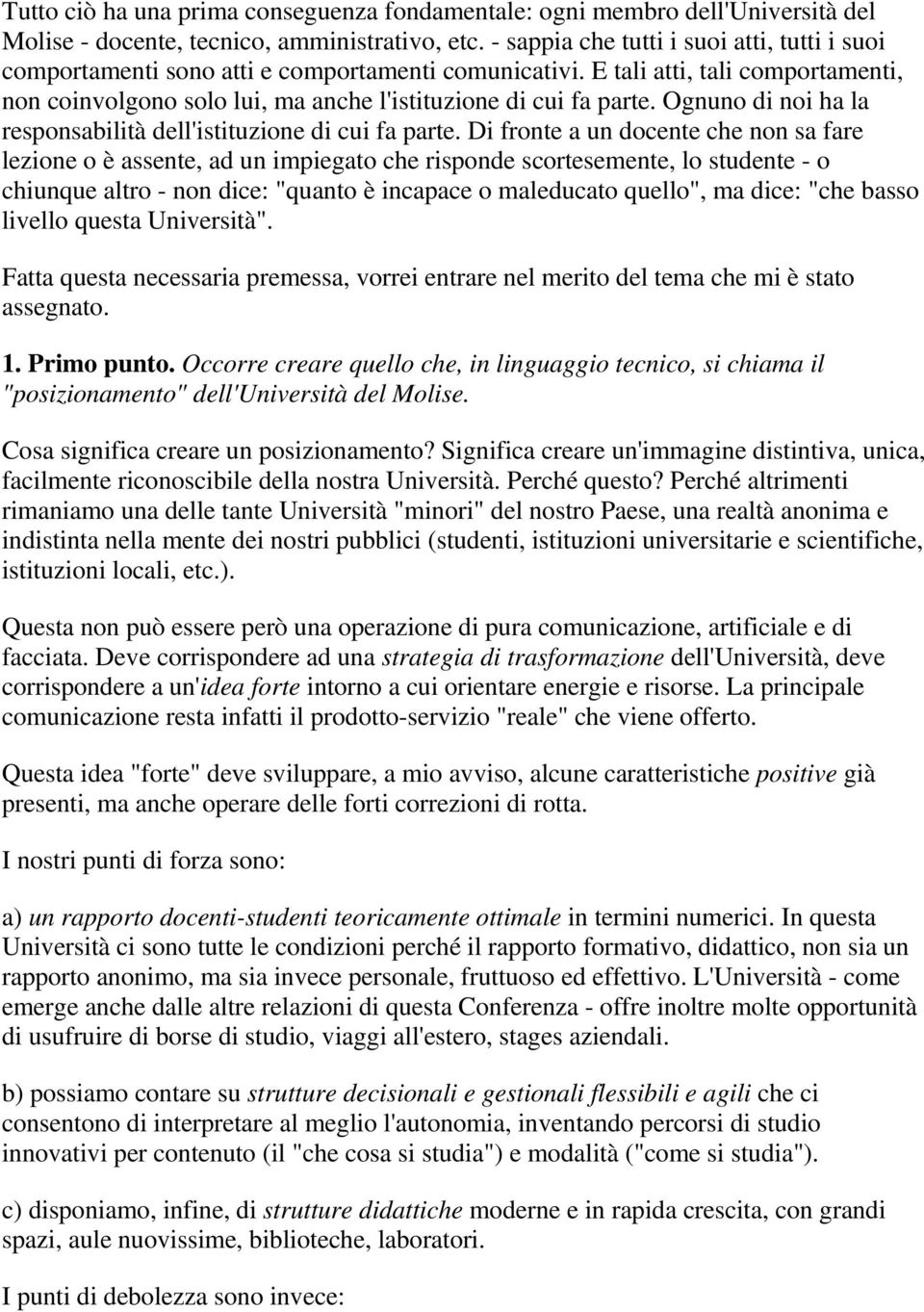 Ognuno di noi ha la responsabilità dell'istituzione di cui fa parte.