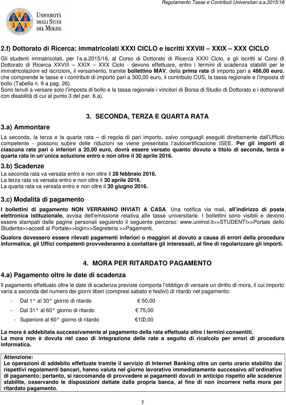 immatricolati XXXI CICLO e iscritti XXVIII XXIX XXX CICLO Gli studenti immatricolati, per l a.a.2015/16, al Corso di Dottorato di Ricerca XXXI Ciclo, e gli iscritti ai Corsi di Dottorato di Ricerca