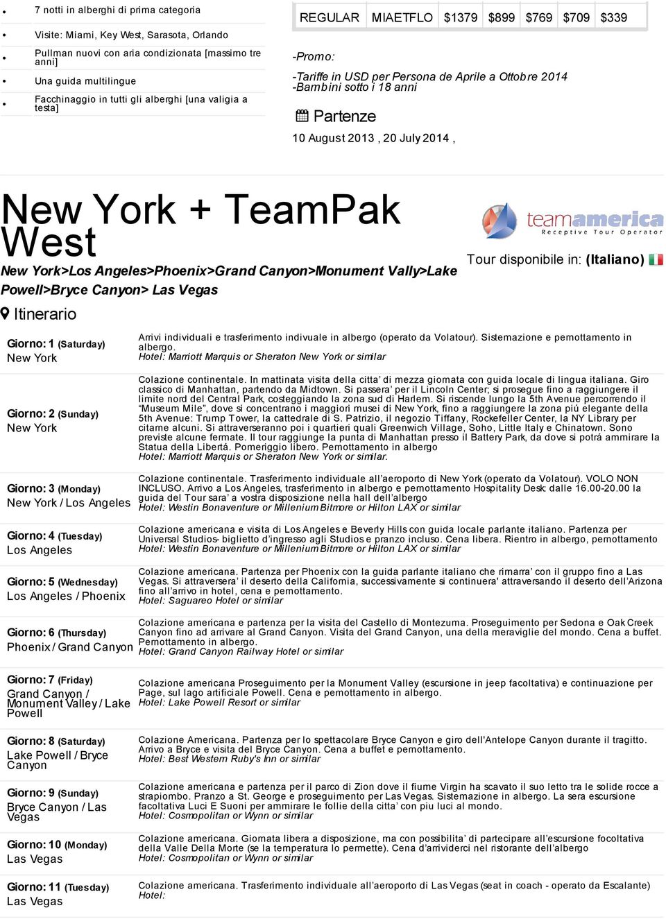 Vegas Giorno: 1 (Saturday) New York Arrivi individuali e trasferimento indivuale in albergo (operato da Volatour). Sistemazione e pernottamento in albergo.